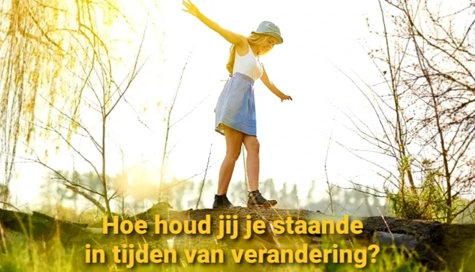 Verandering Hoe houd jij je staande in tijden van verandering? - de Zunne Westkapelle Zeeland